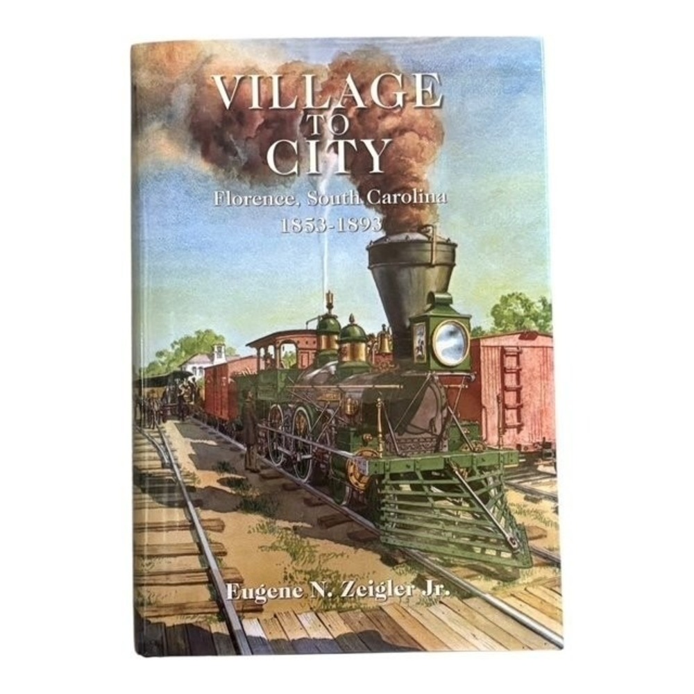 Village to City Zeigler 2008 Signed History Florence SC Clio Press